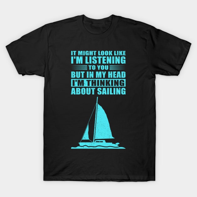 Sail | I'm Thinking About Sailing | Sailboat Gift T-Shirt by Streetwear KKS